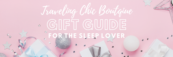 traveling chic boutique gift guide for the sleep lover 